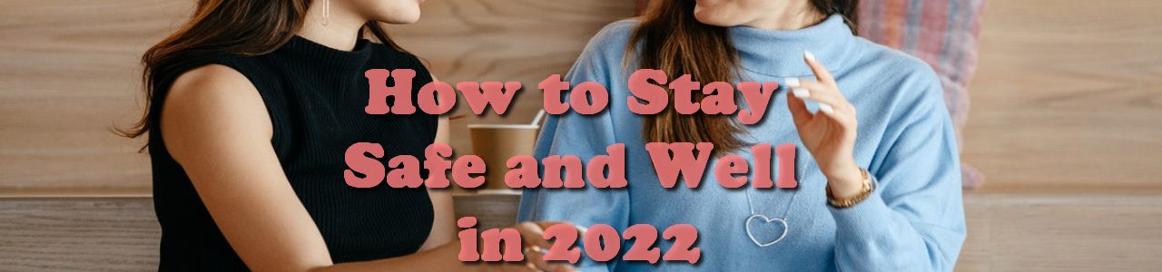 How to Stay Safe and Well in 2022