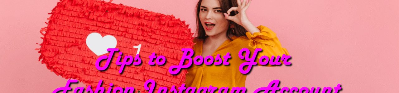 Tips to Boost Your Fashion Instagram Account