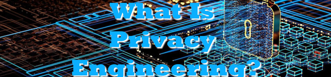 What Is Privacy Engineering?
